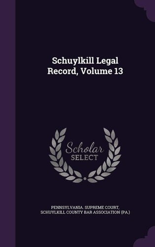 Schuylkill Legal Record, Volume 13