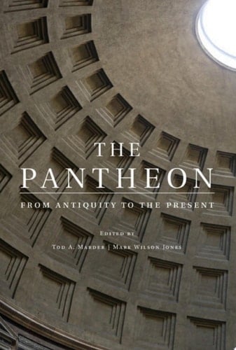 The Pantheon From Antiquity to the Present