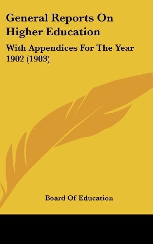 General Reports On Higher Education With Appendices For The Year 1902 (1903)