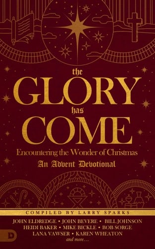 The Glory Has Come Encountering the Wonder of Christmas [An Advent Devotional]