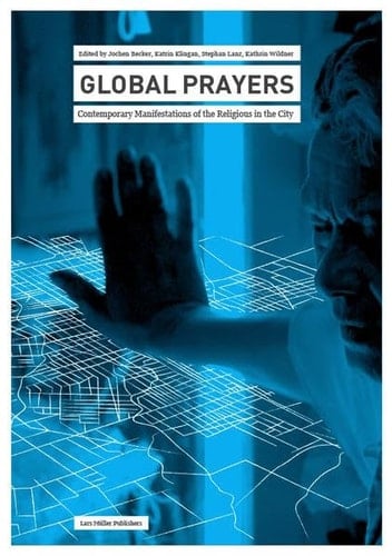 Global Prayers Contemporary Manifestations of the Religious in the City