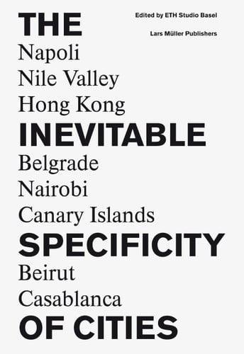 The Inevitable Specificity of Cities Napoli, Nile Valley, Belgrade, Nairobi, Hong Kong, Canary Islands, Beirut, Casablanca