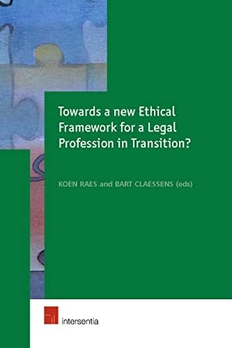 Towards a New Ethical Framework for a Legal Profession in Transition? Proceedings of the European Conference on Ethics and the Legal Profession, Held at the Ghent University (Belgium) on 25 and 26 October 2001