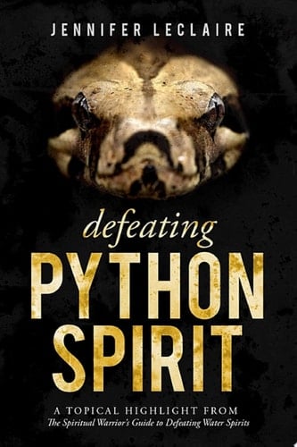 Defeating Python Spirit A Topical Highlight From The Spiritual Warrior's Guide to Defeating Water Spirits