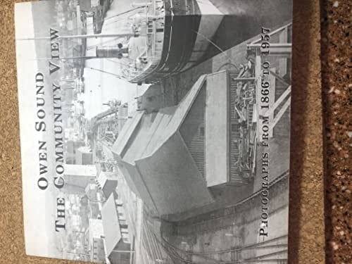 Owen Sound The Community View : Photographs from 1866 to 1957