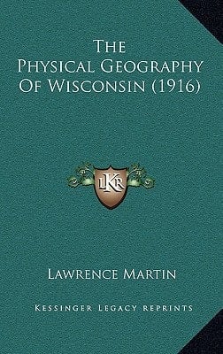 The Physical Geography Of Wisconsin (1916)