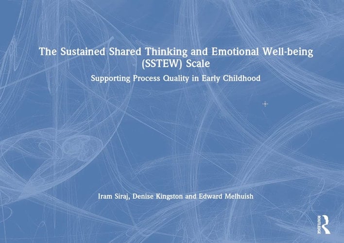 The Sustained Shared Thinking and Emotional Well-being (SSTEW) Scale Supporting Process Quality in Early Childhood