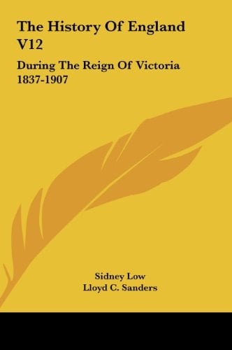 The History Of England V12: During The Reign Of Victoria 1837-1907