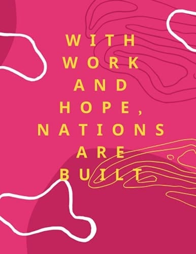 Notebook (WITH WORK AND HOPE,NATIONS ARE BUILT): notebook cover 8.5 x 11 ,A composition book for family and students designed with a wonderful and attractive layout, large size and fully line