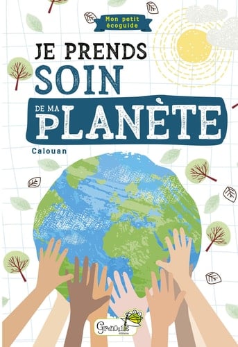 Je prends soin de ma planète Mon petit éco-guide