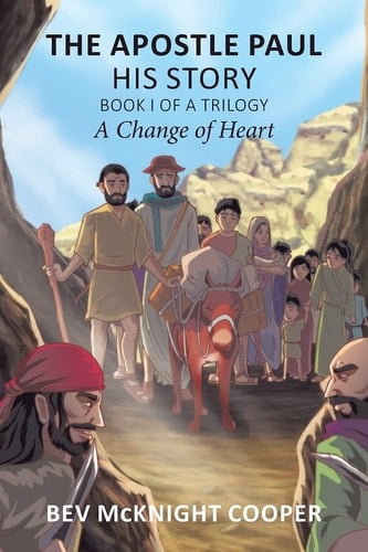 The Apostle Paul His Story; Book I of a Trilogy: A Change of Heart