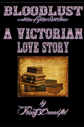 A Victorian Love Story (Bloodlust - A Collection Of Gothic Short Stories)