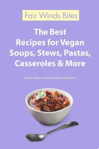 The Best Vegan Dinner Recipes An Amazing Variety of Delicious Recipes, From Chilis and Casseroles to Crumbles, Crisps, and Cookies