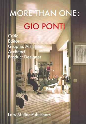 More Than One: Gio Ponti Critic, Editor, Graphic Artist, Architect, Product Designer