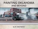 Painting Oklahoma and Beyond Murals by Dr. Bob Palmer