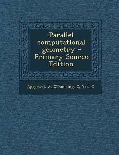 Parallel Computational Geometry - Primary Source Edition