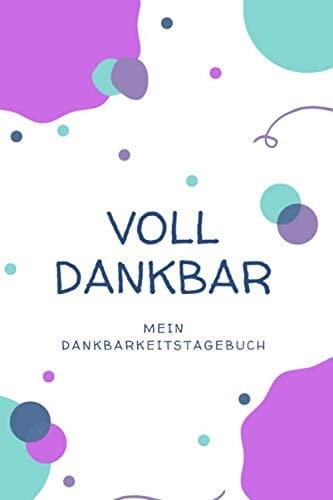 Voll Dankbar Mein Dankbarkeitstagebuch // Zum Selbstaufüllen // 100 Seiten Softcover // Liebevoll Gestaltet