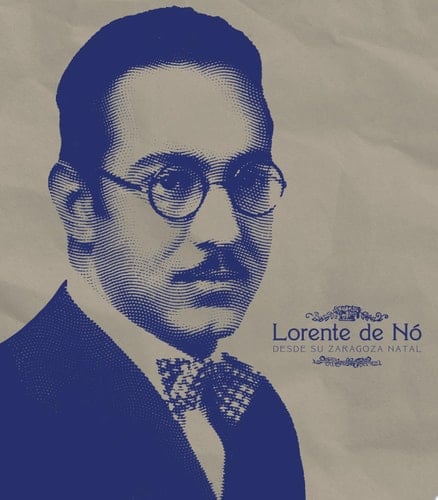 Lorente de Nó. Desde su Zaragoza natal