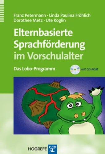 Elternbasierte Sprachförderung im Vorschulalter das Lobo-Programm ; [mit CD-ROM]