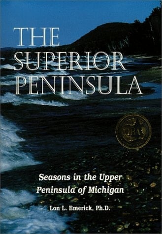 The Superior Peninsula: Seasons in the Upper Peninsula of Michigan