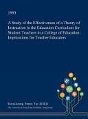 A Study of the Effectiveness of a Theory of Instruction in the Education Curriculum for Student Teachers in a College of Education Implications for Teacher Educators