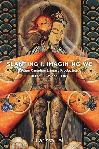 Slanting I, Imagining We Asian Canadian Literary Production in the 1980s and 1990s