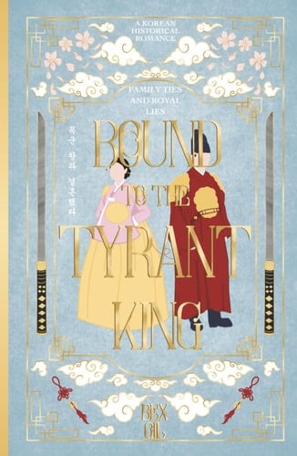 Bound to the Tyrant King: A Korean Historical Romance