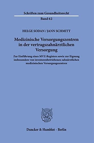 Medizinische Versorgungszentren in der vertragszahnärztlichen Versorgung zur Einführung eines MVZ-Registers sowie zur Eignung insbesondere von investorenbetriebenen zahnärztlichen medizinischen Versorgungszentren