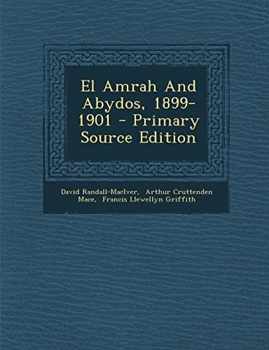 El Amrah and Abydos, 1899-1901 - Primary Source Edition