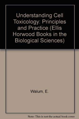 Understanding Cell Toxicology: Principles and Practice (Ellis Horwood Books in the Biological Sciences)