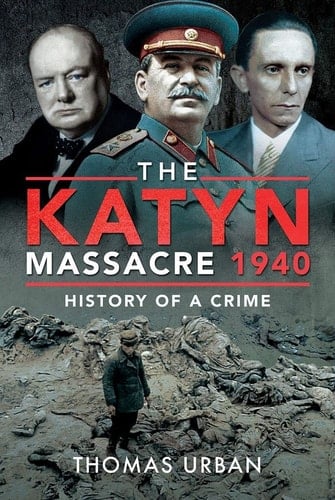 The Katyn Massacre 1940 History of a Crime