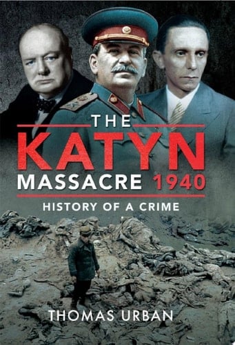 The Katyn Massacre 1940 History of a Crime