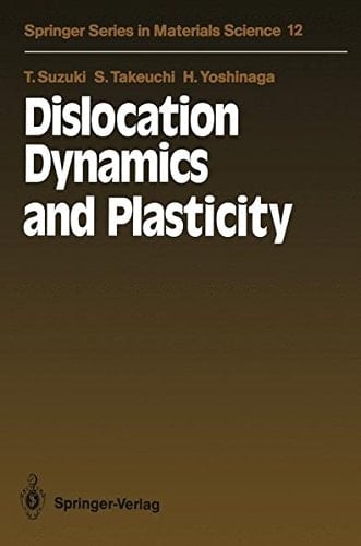 Dislocation Dynamics and Plasticity (Springer Series in Materials Science)