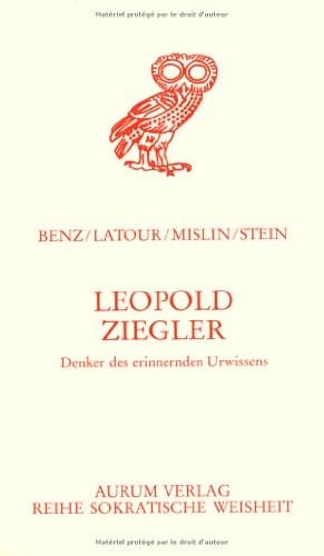Leopold Ziegler Denker des erinnernden Urwissens, Deuter des Weltsinnes, Weg-Weiser in die Zukunft