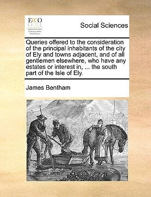 Queries offered to the consideration of the principal inhabitants of the city of Ely and towns adjacent, and of all gentlemen elsewhere, who have any ... in, ... the south part of the Isle of Ely.