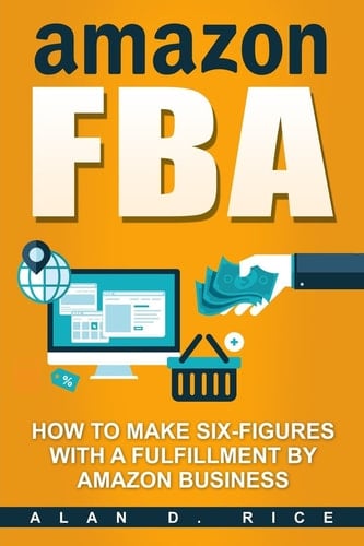 Amazon Fba How to Make Six-Figures with a Fulfillment by Amazon Business