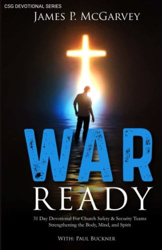 War Ready 31 Day Devotional for Church Safety and Security Teams Strengthening the Body, Mind, and Spirit