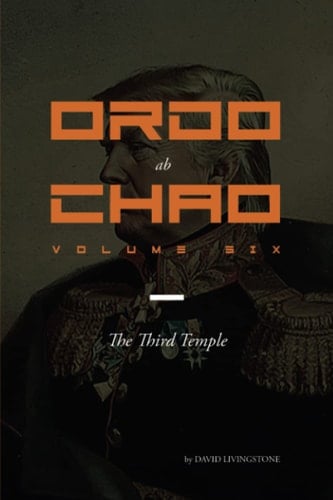 Ordo ab Chao: Volume Six: The Third Temple