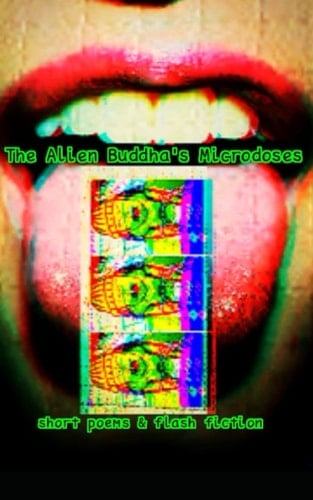 The Alien Buddha's Microdoses: short poems & flash fiction