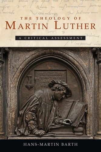 The Theology of Martin Luther A Critical Assessment