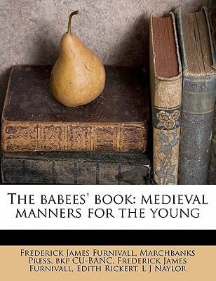 The babees' book: medieval manners for the young