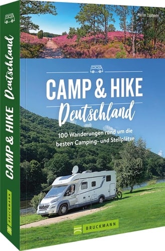 Camp & Hike Deutschland 100 Wandertouren rund um die schönsten Camping- und Stellplätze
