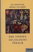 Den svenska sociologins födelse historiska samtal med Torgny T. Segerstedt, Bertil Pfannenstill, Joachim Israel och Edmund Dahlström
