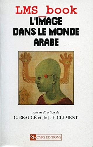 L'image dans le monde arabe (Collection "Etudes de l'Annuaire de l'Afrique du Nord") (French Edition)