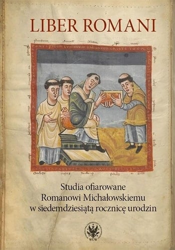 Liber Romani studia ofiarowane Romanowi Michałowskiemu w siedemdziesiątą rocznicę urodzin