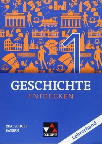 Geschichte entdecken Lehrerband / bearbeitet von Heiko Bohne [und weiteren]