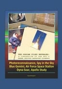 The Dorian Files Revealed A Compendium of the NRO's Manned Orbiting Laboratory (NRO) Documents, Photoreconnaissance, Spy in the Sky, Blue Gemini, Air Force Space Station, Dyna-Soar, Apollo Study