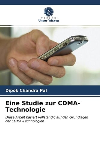 Eine Studie zur CDMA-Technologie: Diese Arbeit basiert vollständig auf den Grundlagen der CDMA-Technologien (German Edition)