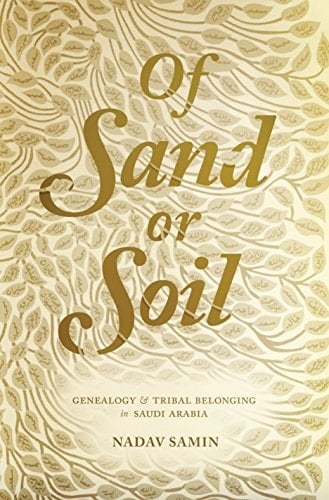 Of Sand Or Soil Genealogy and Tribal Belonging in Saudi Arabia