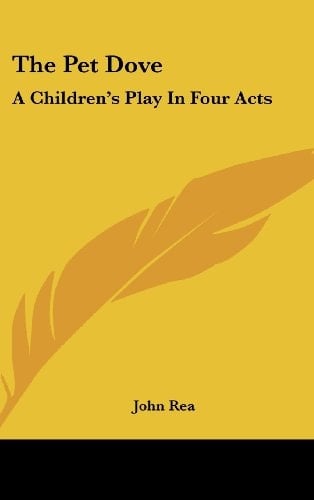 The Pet Dove: A Children's Play In Four Acts